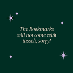 A green graphic that says 'The bookmarks will not come with tassels, sorry!" surrounded by small purple stars