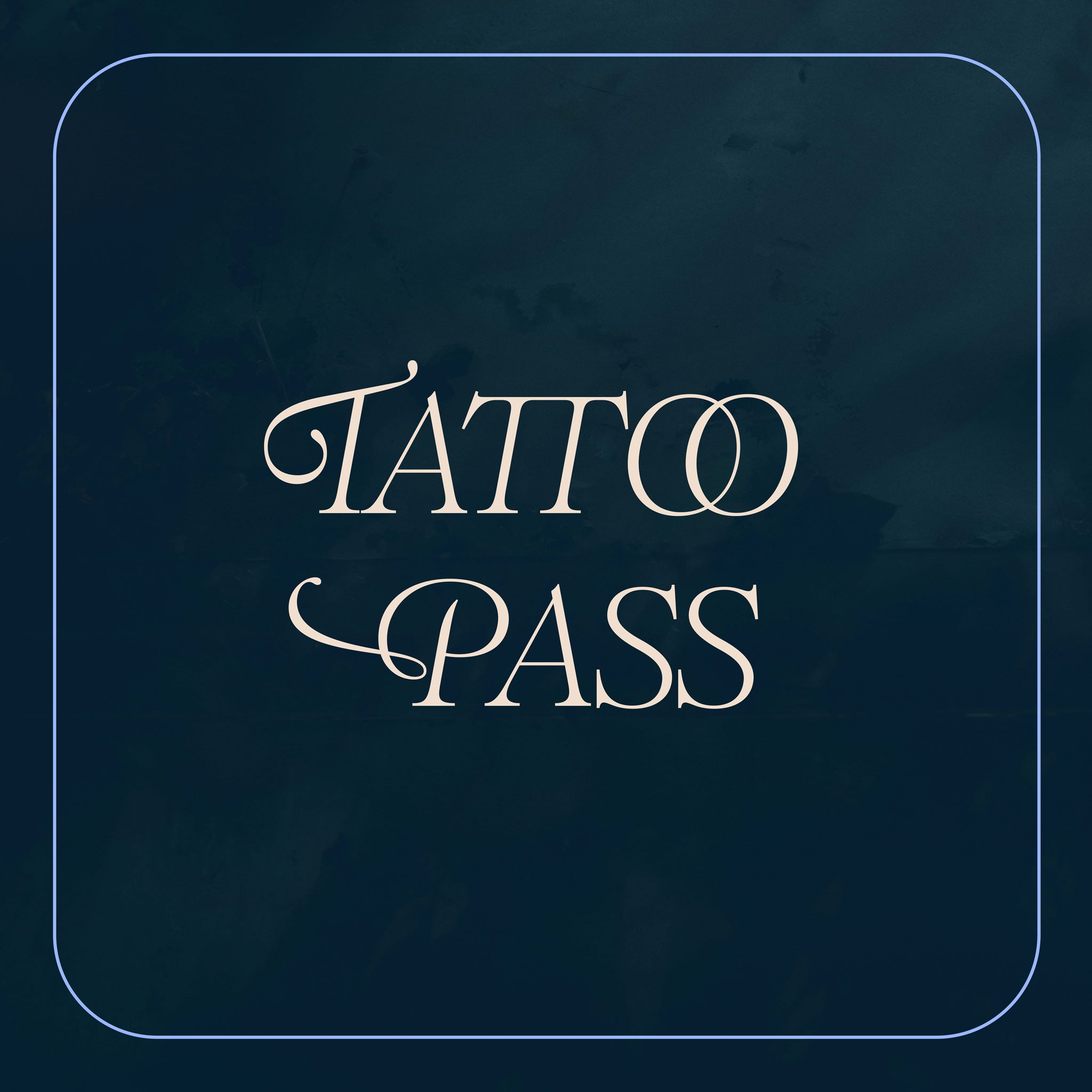 Blue image with the words 'Tattoo Pass' in a decorative script font.